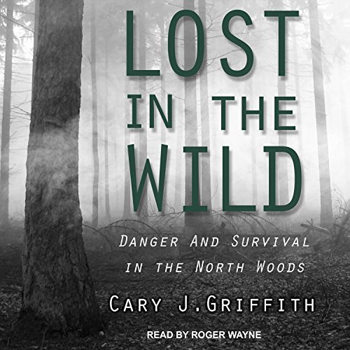Lost in the Wild: Danger and Survival in the North Woods Audiobook