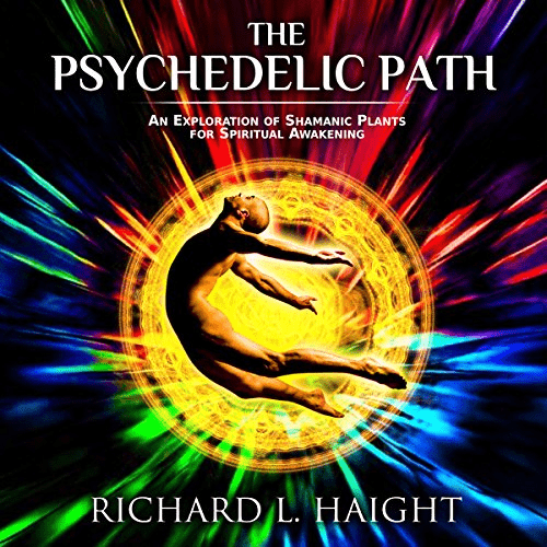 The Psychedelic Path: An Exploration of Shamanic Plants for Spiritual Awakening (Audiobook)