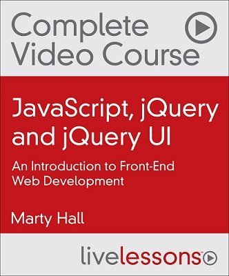 JavaScript, jQuery and jQuery UI Complete Video Course: An Introduction to Front-End Web Development