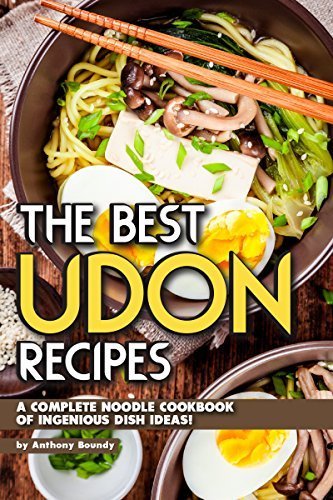 The Best Udon Recipes: A Complete Noodle Cookbook of Ingenious Dish Ideas