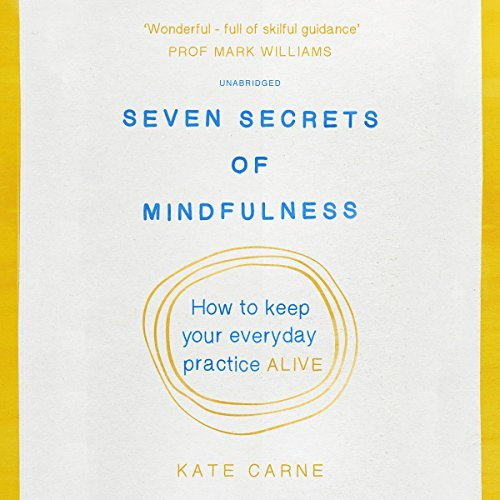 Seven Secrets of Mindfulness: How to Keep Your Everyday Practice Alive (Audiobook)