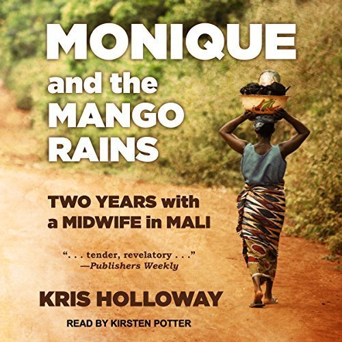 Monique and the Mango Rains: Two Years With a Midwife in Mali Audiobook