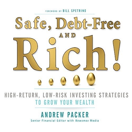 Safe, Debt-Free, and Rich!: High-Return, Low-Risk Investing Strategies That Can Make You Wealthy (Audiobook)