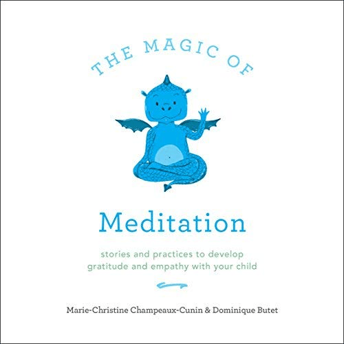 The Magic of Meditation: Stories and Practices to Develop Gratitude and Empathy with Your Child (Audiobook)