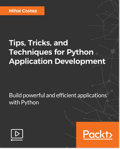 Tips, Tricks, and Techniques for Python Application Development ...