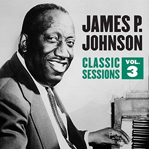 James P. Johnson - Classic Sessions Vol. 3 (2018) MP3/FLAC