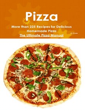 Pizza: More than 225 Recipes for Delicious Homemade Pizza: The Ultimate Pizza Manual (EPUB)