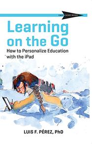 Learning on the Go: How to Personalize Education with the iPad (CAST Skinny Books)
