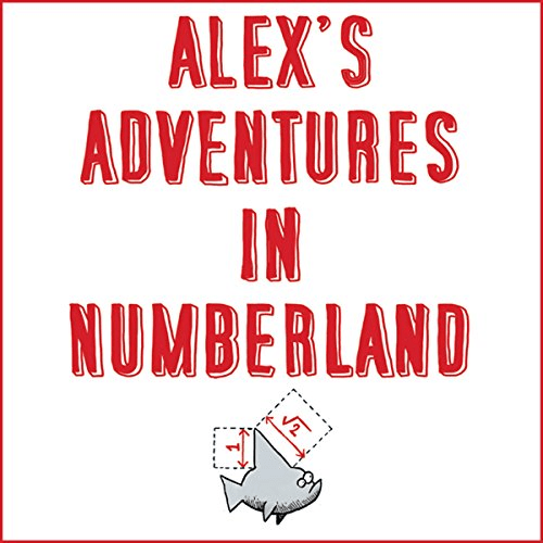 Alex's Adventures in Numberland: Dispatches from the Wonderful World of Mathematics (Audiobook)