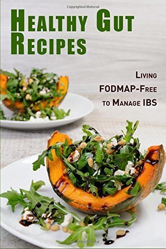 Healthy Gut Recipes: Living FODMAP-Free to Manage IBS