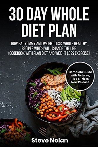 30 Day Whole Diet Plan: How eat yummy and weight loss, whole healthy recipies which will change the life