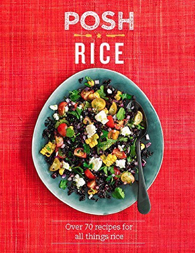 Posh Rice: Over 70 recipes for all things rice 