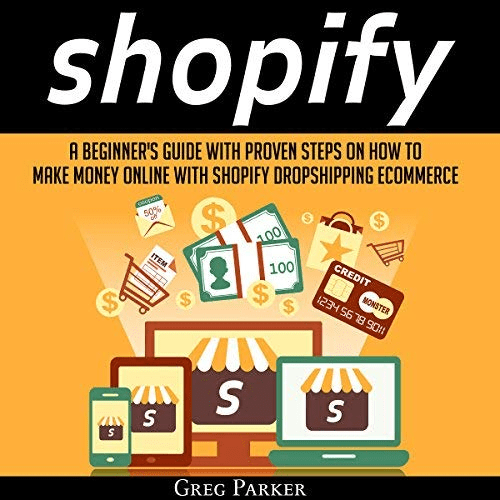 Shopify: A Beginner's Guide with Proven Steps on How to Make Money Online with Shopify Dropshipping Ecommerce (Audiobook)