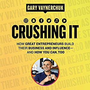 Crushing It!: How Great Entrepreneurs Build Their Business and Influence”and How You Can, Too (Audiobook)