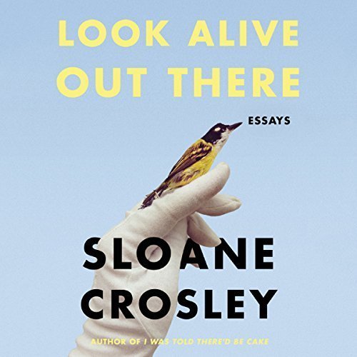 Look Alive Out There: Essays Audiobook
