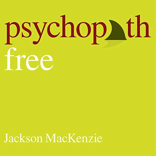 Psychopath Free: Expanded Edition: Recovering from Emotionally Abusive Relationships with Narcissists, Sociopaths (Audiobook)