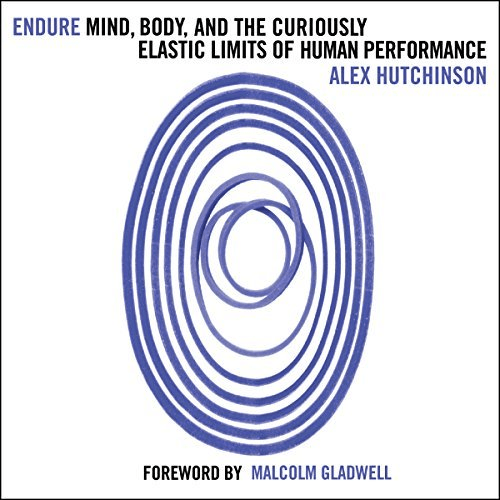Endure: Mind, Body and the Curiously Elastic Limits of Human Performance (Audiobook)