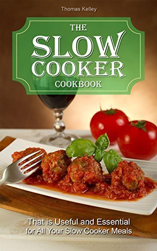 The Slow Cooker Cookbook: that is Useful and Essential for All Your Slow Cooker Meals