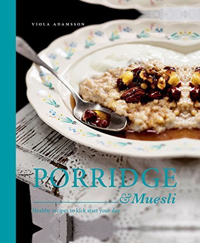 Porridge &amp; Muesli: Healthy recipes to kick-start your day 
