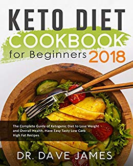 Keto Diet Cookbook for Beginners 2018: The Complete Guide of Ketogenic Diet to Lose Weight and Overall Health