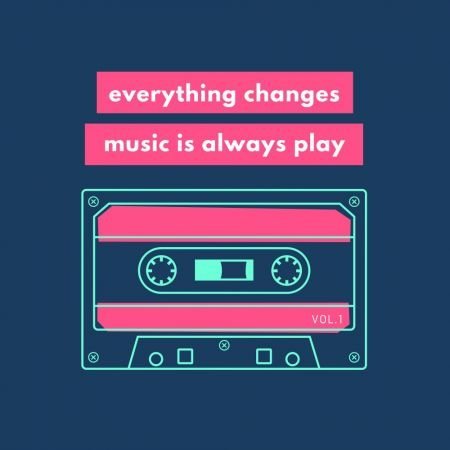 VA - Everything Changes Music Is Always Play Vol.1 (2018)