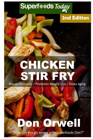 Chicken Stir Fry: Over 55 Quick &amp; Easy Gluten Free Low Cholesterol Whole Foods Recipes full of Antioxidants &amp; Phytochemicals