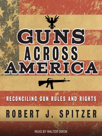 Guns across America: Reconciling Gun Rules and Rights Audiobook