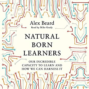 Natural Born Learners: Our Incredible Capacity to Learn and How We Can Harness It (Audiobook)