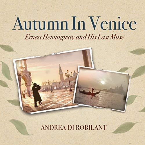 Autumn in Venice: Ernest Hemingway and His Last Muse Audiobook