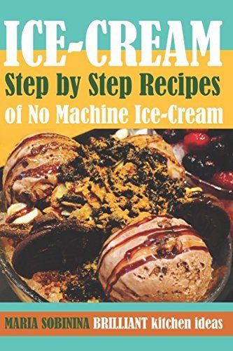 Ice-Cream: Step by Step Recipes of No Machine Ice-Cream