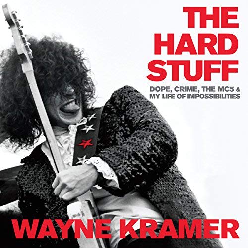The Hard Stuff: Dope, Crime, the MC5, and My Life of Impossibilities Audiobook