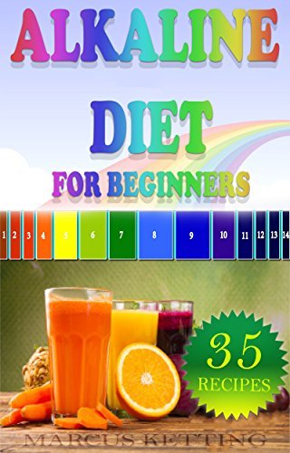 Alkaline Diet For Beginners: Achieve Weight Loss, Boost Health and Increase Your Overall Wellbeing