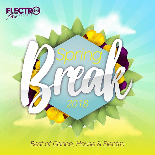 VA -  Spring Break 2018 (Best of Dance, House and Electro) (2018)