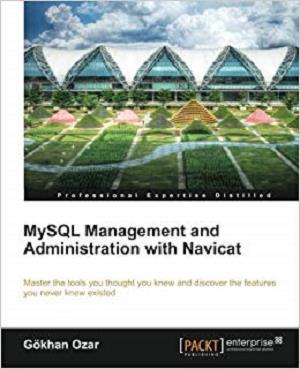 MySQL Management and Administration with Navicat by Gökhan Ozar