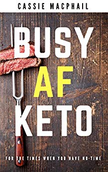Busy AF Keto: For the times when you have no time