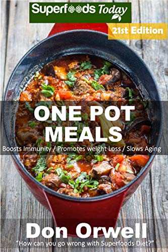 One Pot Meals: 270+ One Pot Meals, Dump Dinners Recipes, Quick &amp; Easy Cooking Recipes, Antioxidants &amp; Phytochemicals