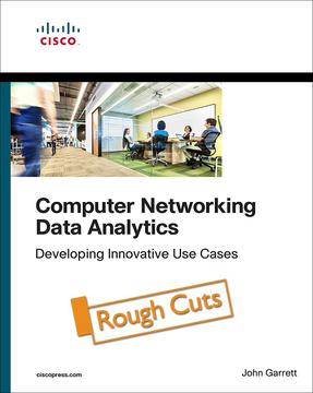 Computer Networking Data Analytics: Developing Innovative Use Cases, First Edition