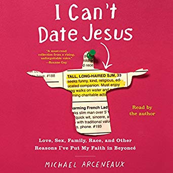 Michael Arceneaux - I Can't Date Jesus