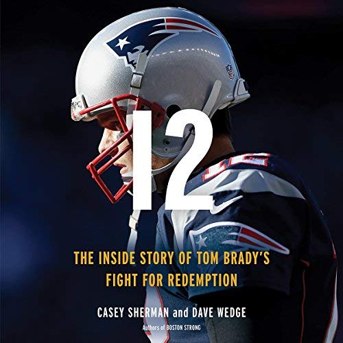 12: The Inside Story of Tom Brady's Fight for Redemption Audiobook