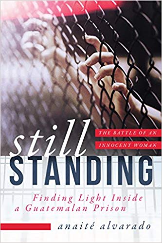 Still Standing: Finding Light Inside a Guatemalan Prison, The Battle of an Innocent Woman