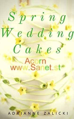 Spring Wedding Cakes: Unique Seasonal Cake Inspirations for a Spring Wedding 