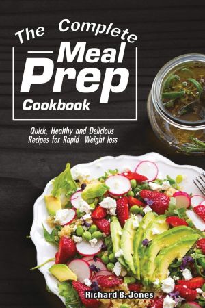 The Complete Meal Prep Cookbook: Quick, Healthy and Delicious Recipes for Rapid Weight loss 