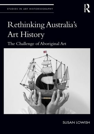 Rethinking Australia’s Art History: The Challenge of Aboriginal Art