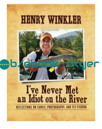I've Never Met an Idiot on the River by Henry Winkler