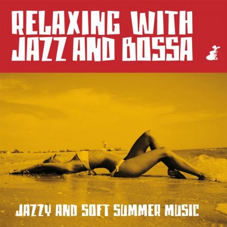 VA - Relaxing With Jazz And Bossa - Jazzy And Soft Summer Music (2018) FLAC