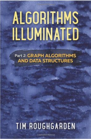 Algorithms Illuminated: Part 2: Graph Algorithms and Data Structures