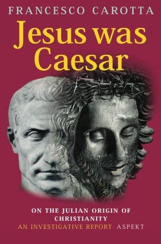 Jesus Was Caesar: On the Julian Origin of Christianity