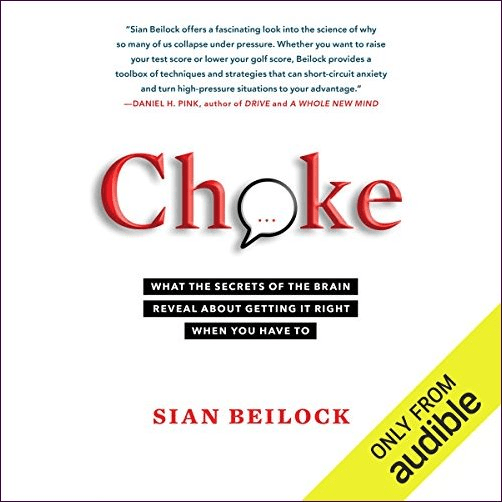 Choke: What the Secrets of the Brain Reveal About Getting It Right When You Have To Audiobook