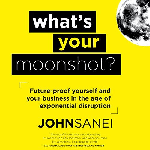 What's Your Moonshot?: Future-Proof Yourself and Your Business in the Age of Exponential Disruption (Audiobook)