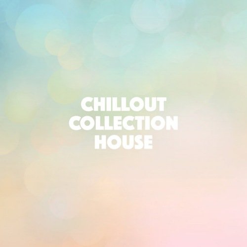 Chillout Collection House (2018) FLAC